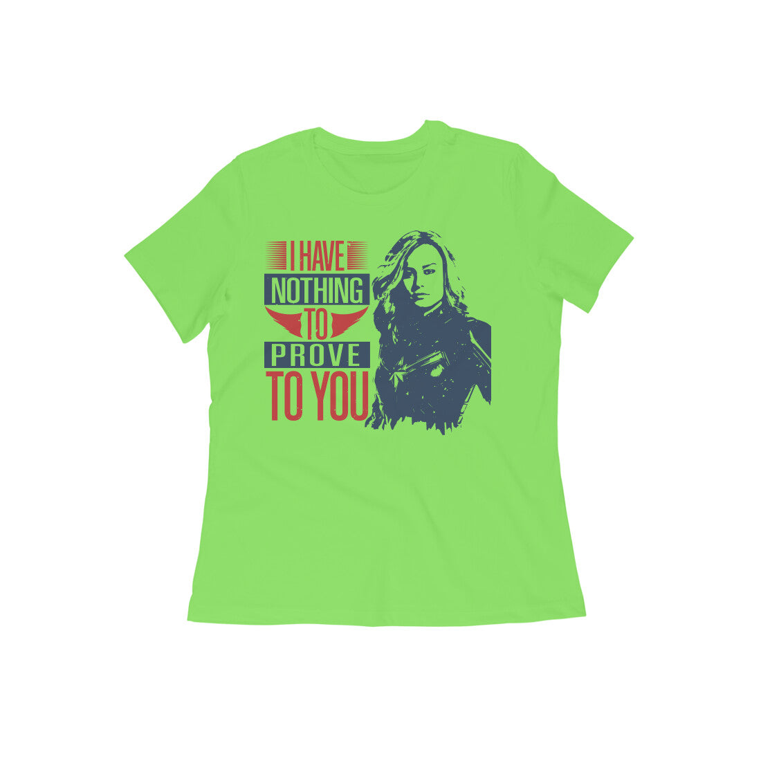 TNH - Women's Round Neck Tshirt - Captain Marvel - I Have nothing to Prove