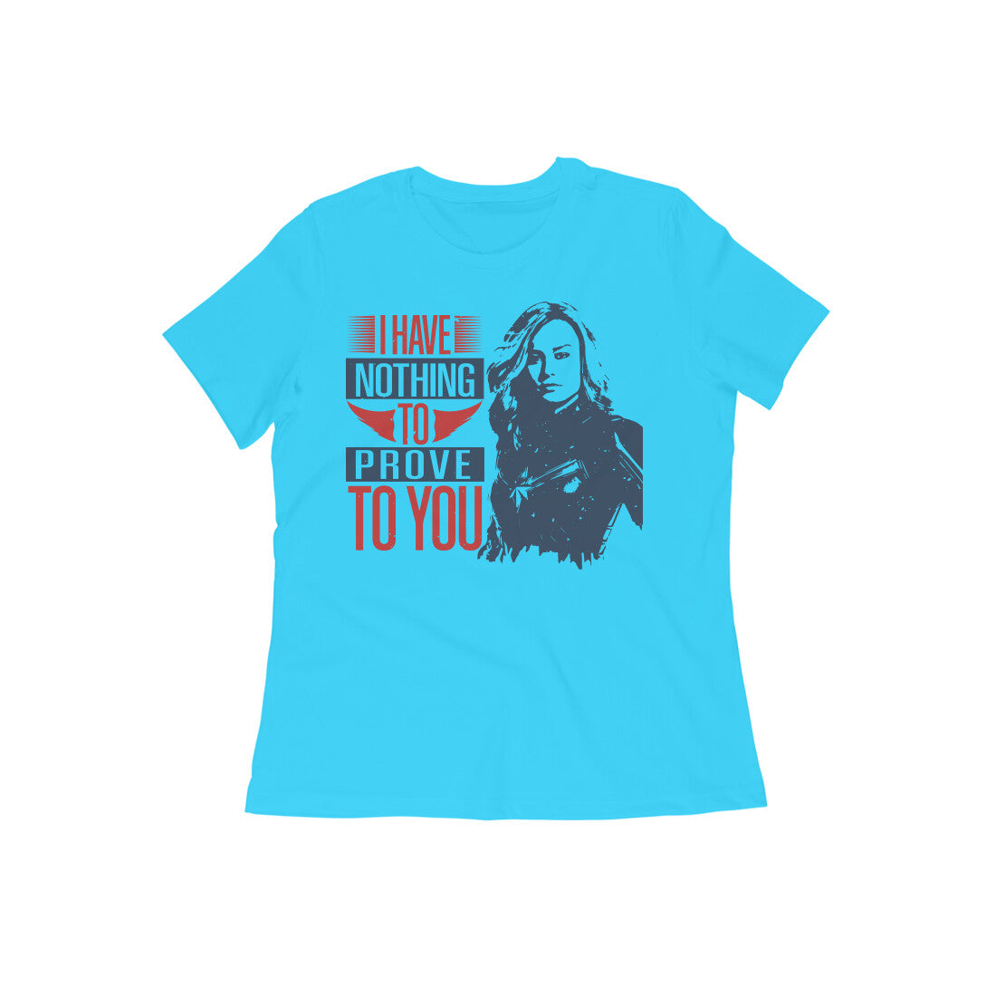 TNH - Women's Round Neck Tshirt - Captain Marvel - I Have nothing to Prove