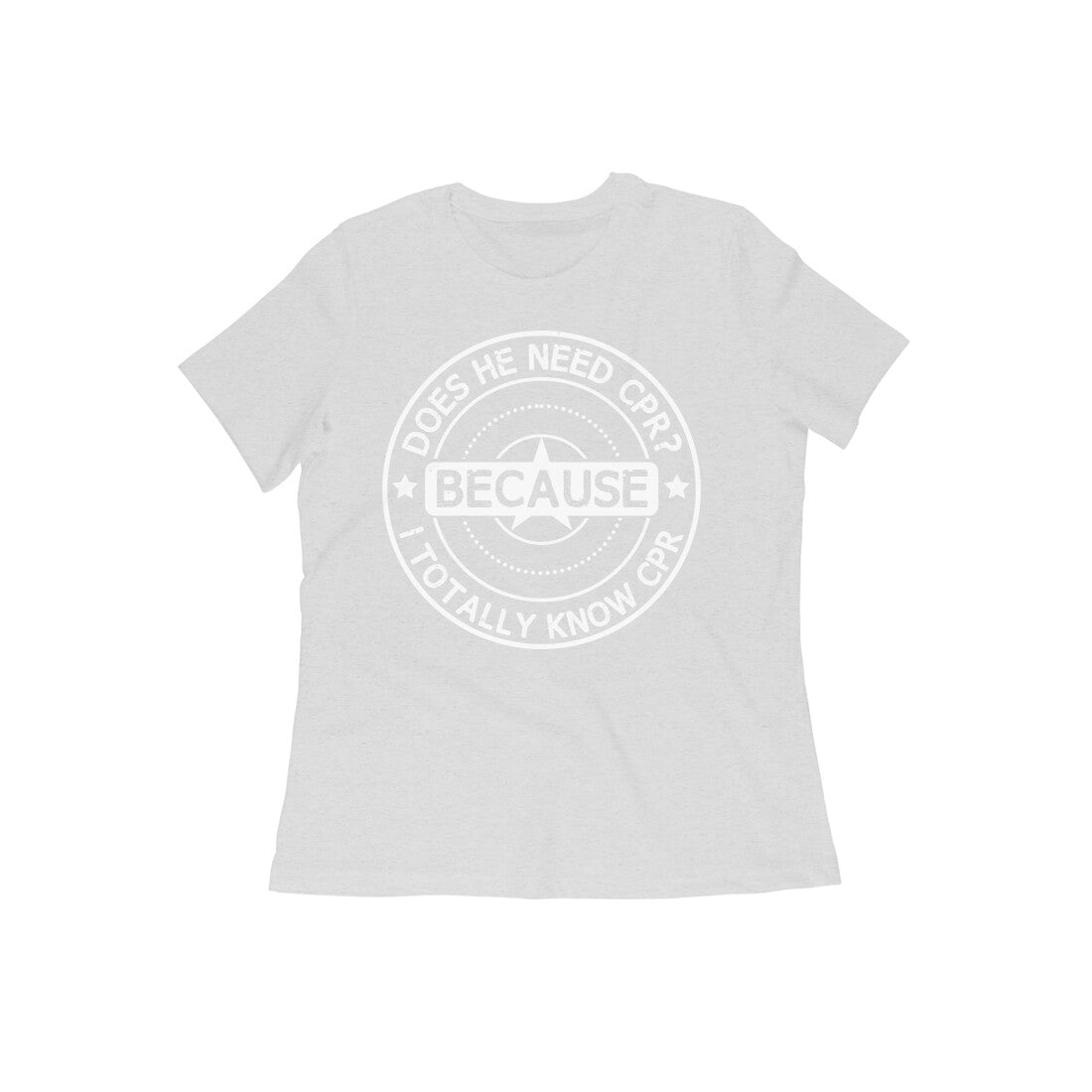 TNH - Women's Round Neck Tshirt - Does He Need CPR ?