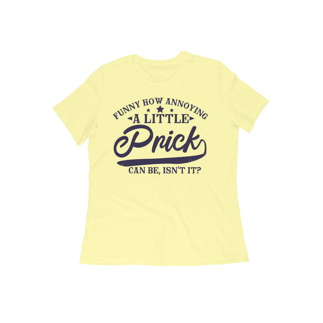 TNH - Women's Round Neck Tshirt - A Little Prick