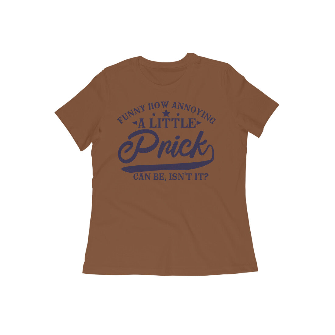 TNH - Women's Round Neck Tshirt - A Little Prick