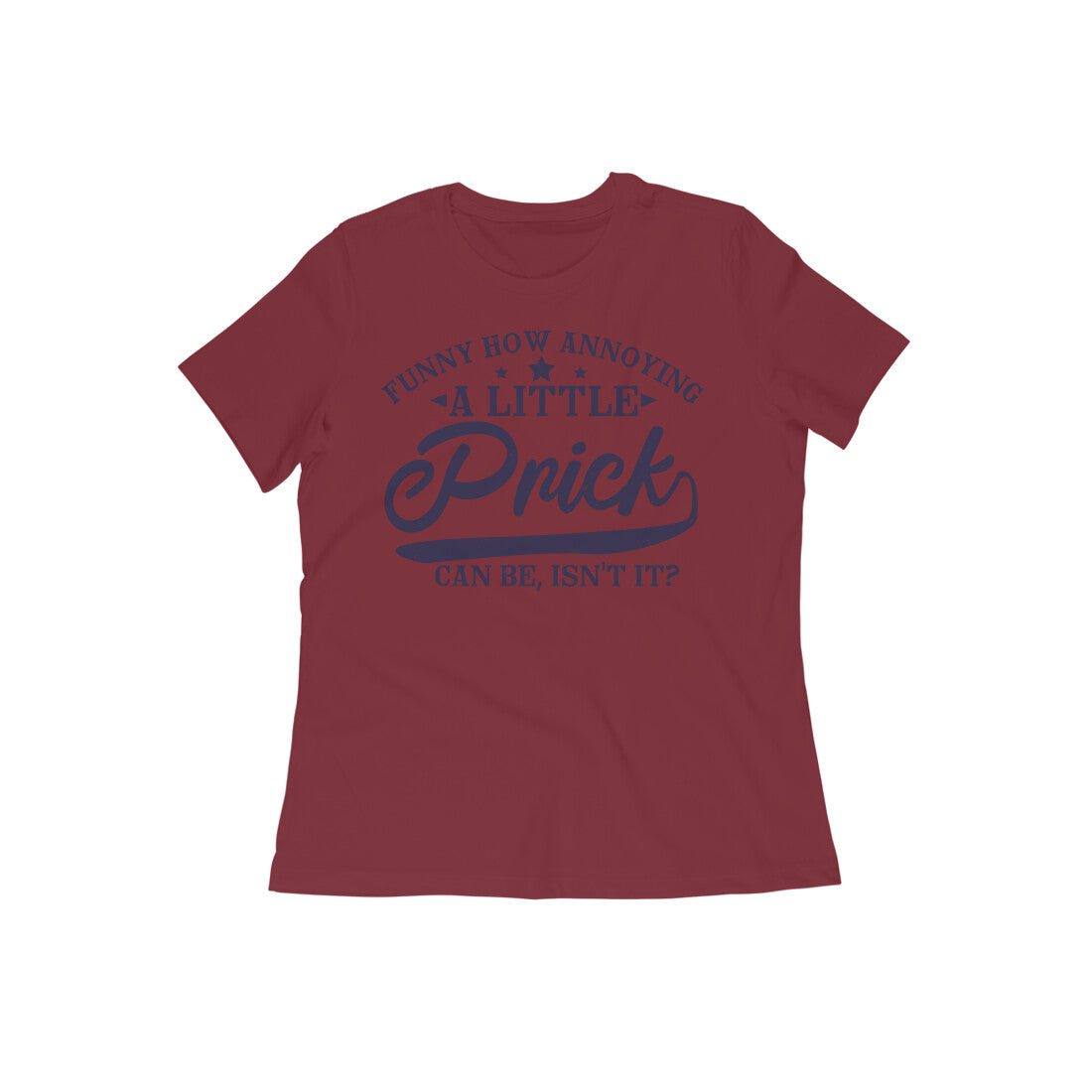 TNH - Women's Round Neck Tshirt - A Little Prick