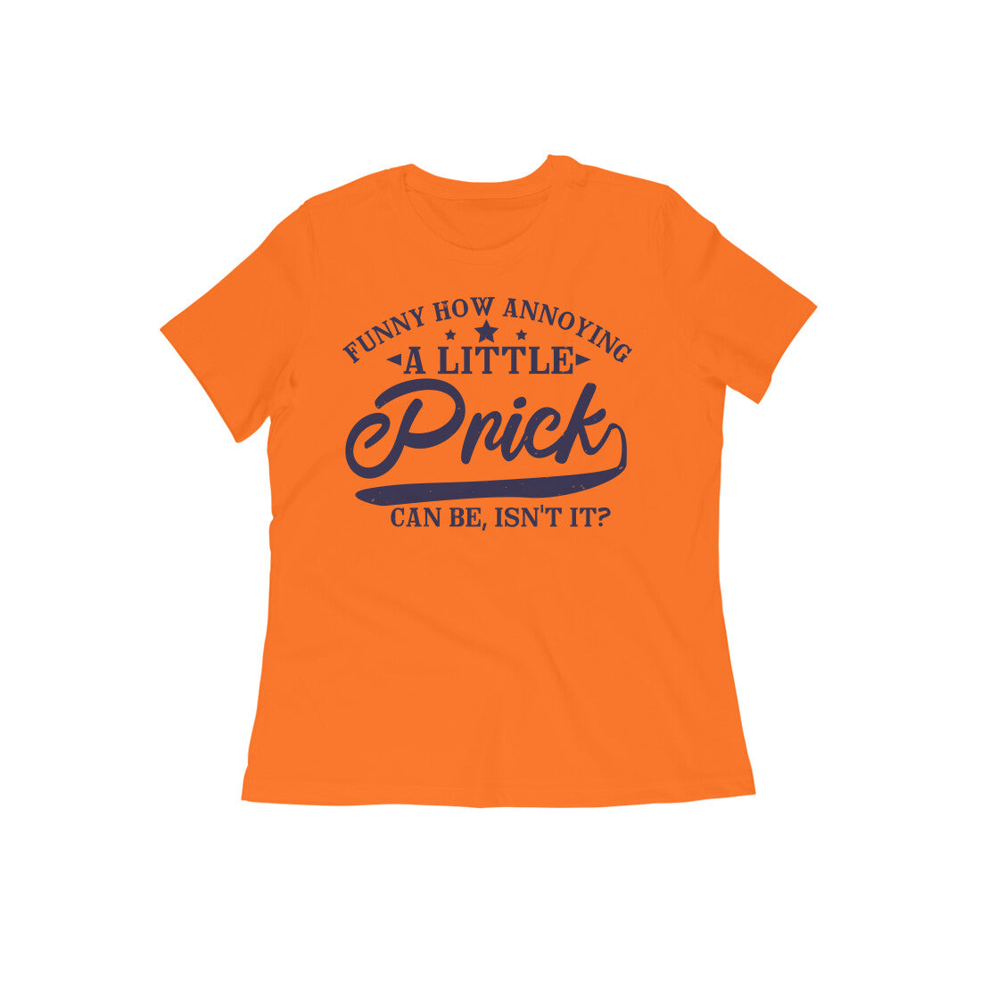 TNH - Women's Round Neck Tshirt - A Little Prick