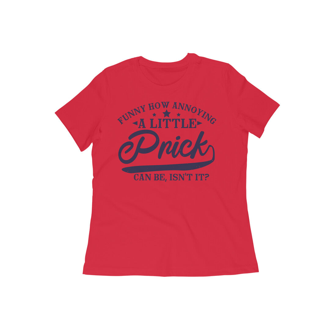TNH - Women's Round Neck Tshirt - A Little Prick