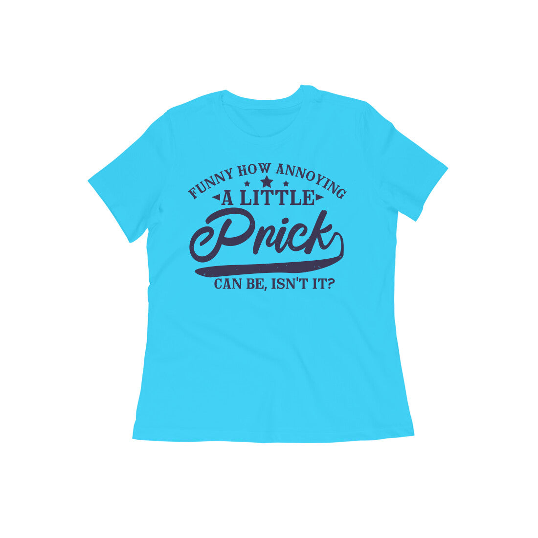 TNH - Women's Round Neck Tshirt - A Little Prick