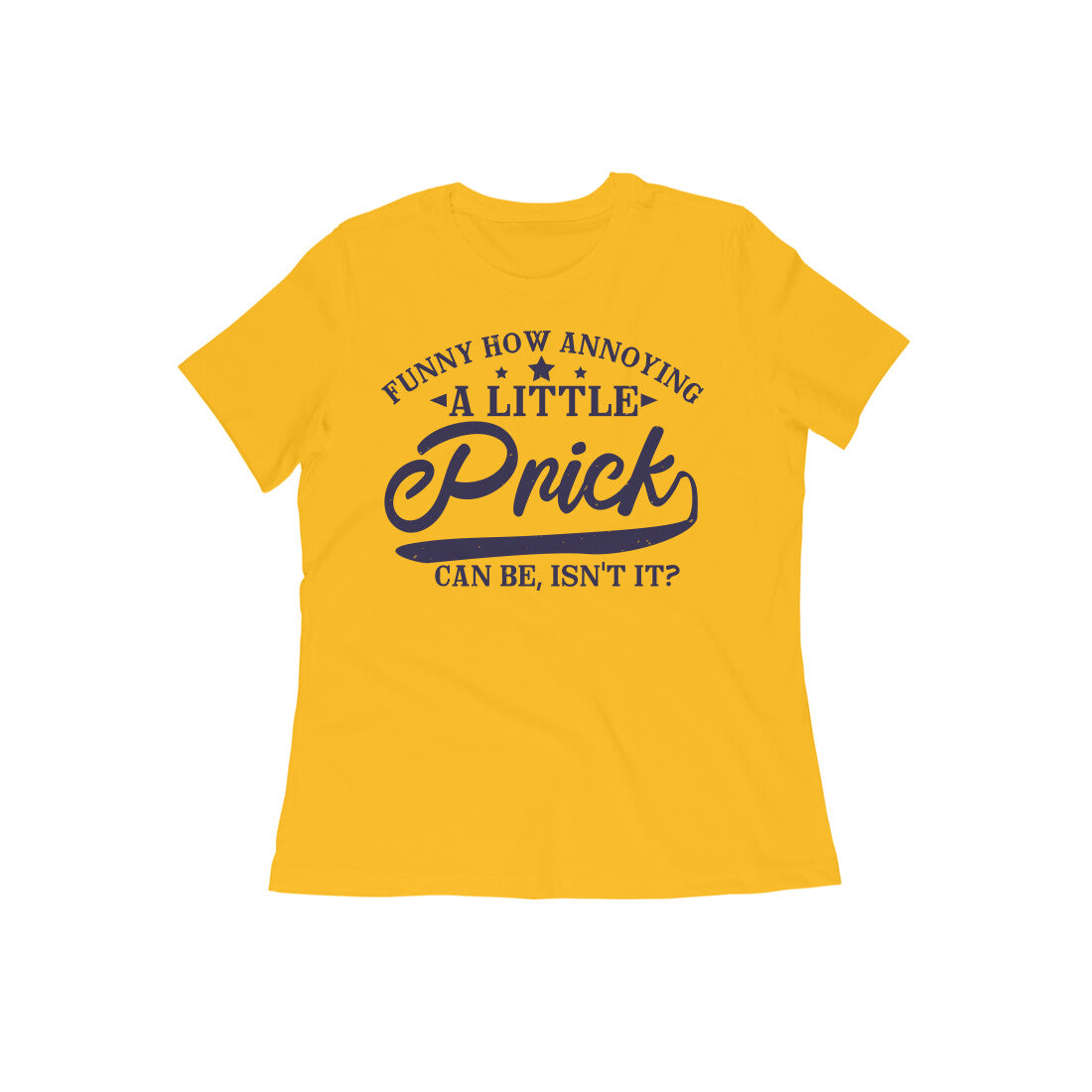 TNH - Women's Round Neck Tshirt - A Little Prick